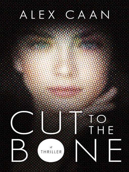 Title details for Cut to the Bone by Alex Caan - Available